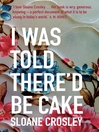 I Was Told There'd Be Cake  